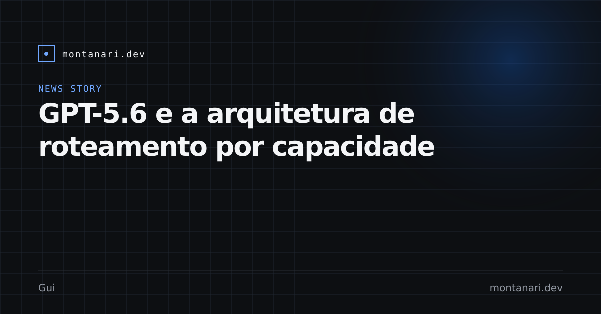 Capa de GPT-5.6 transforma tiers de modelo em decisão de arquitetura