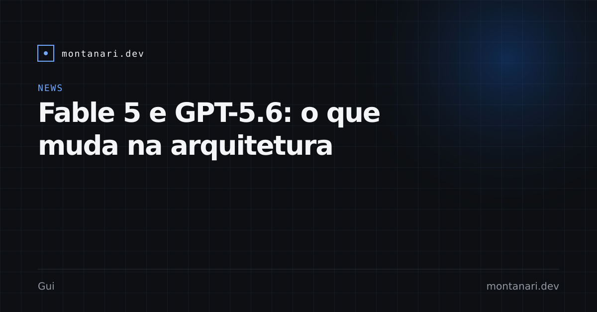 Capa de News #001 — Fable 5, GPT-5.6 e a nova unidade de arquitetura
